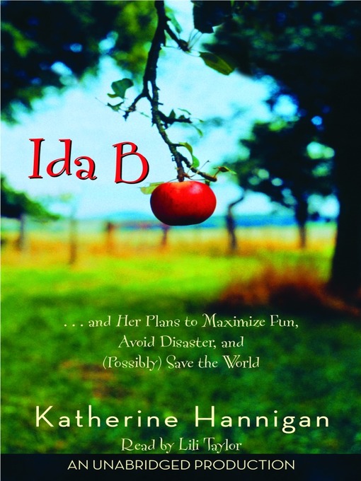 Title details for Ida B...and Her Plans to Maximize Fun, Avoid Disaster, and (Possibly) Save the World by Katherine Hannigan - Available